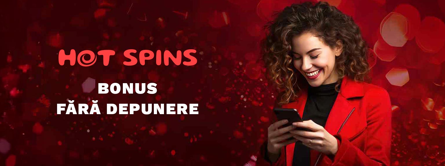 hot spins bonus fara depunere cu rotiri gratuite